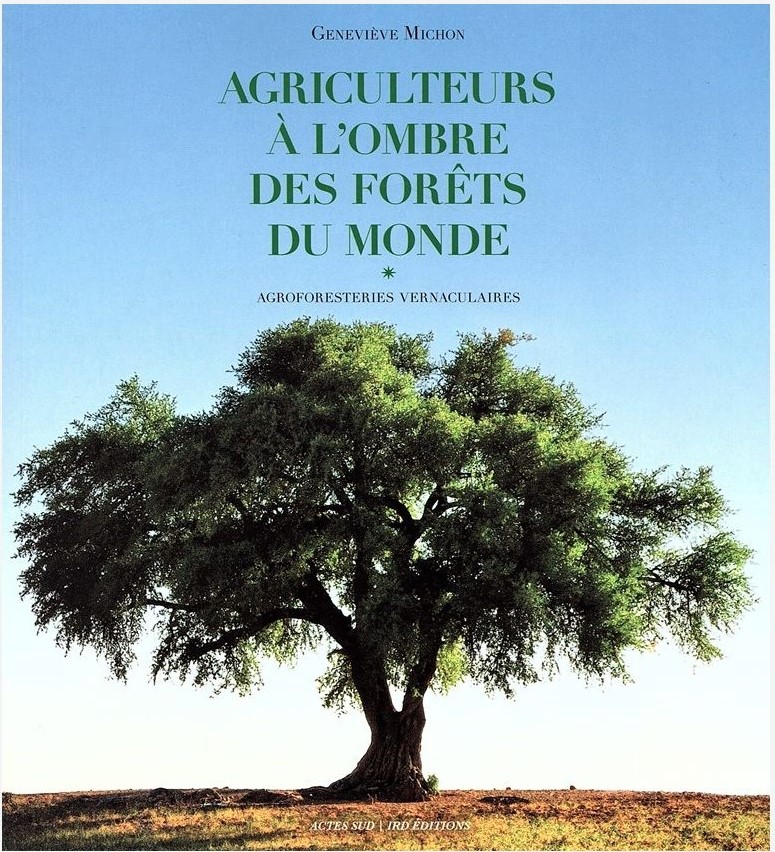 Couverture du livre - Agriculteurs à l’ombre des forêts du monde - Agroforesteries vernaculaires Autrice : Geneviève Michon